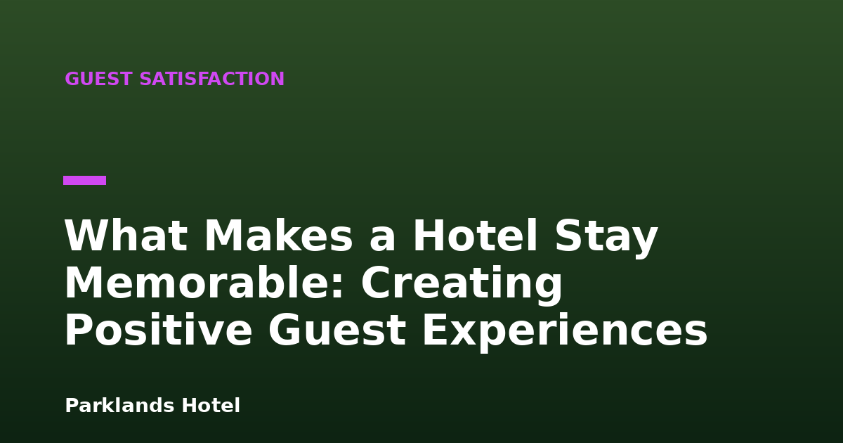 What Makes a Hotel Stay Memorable: Creating Positive Guest Experiences